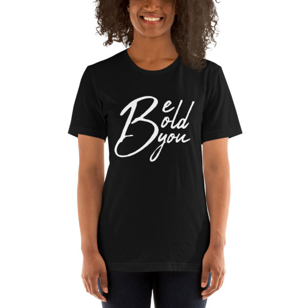 Be Bold Be You - Women Tshirt 3
