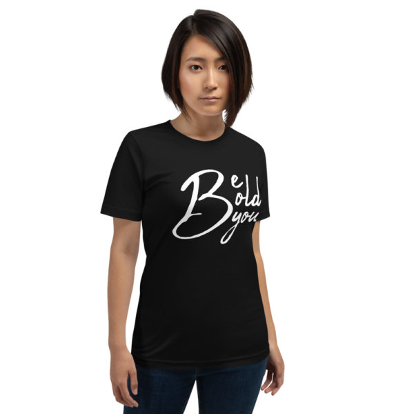 Be Bold Be You - Women Tshirt 6