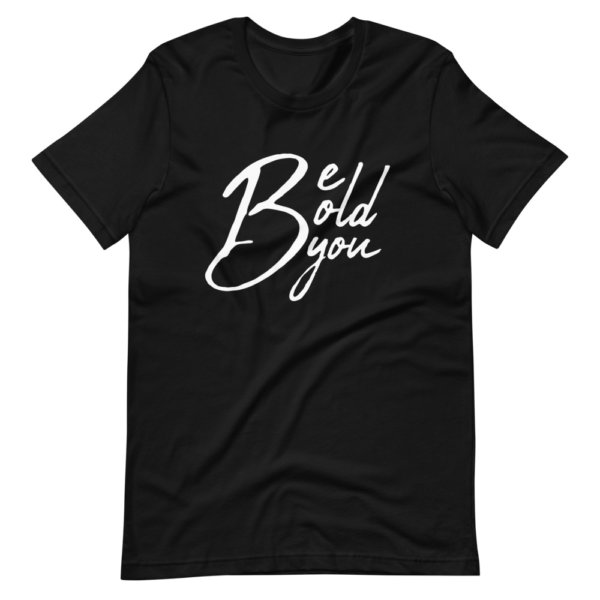 Be Bold Be You - Women Tshirt 10