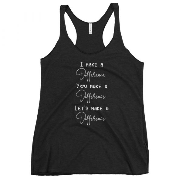 I Make A Difference You Make A Difference Let's Make a difference - Women's Racerback Tank 2