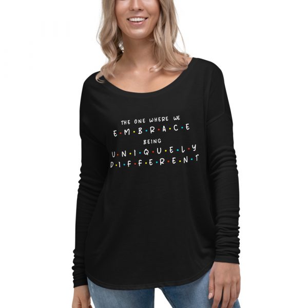 The One We We Embrace being Uniquely Different - Ladies' Long Sleeve Tee 1